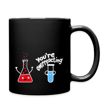 you overreact funny chemistry science nerd - Full Colour Mug - black - Right