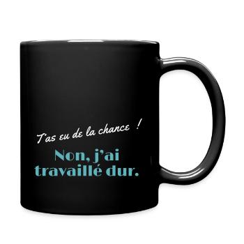 T’as eu de la chance - non j’ai travaillé dur - Mug uni - noir - Droite