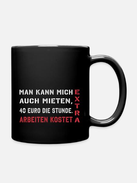 Man kann mich auch mieten, arbeiten kostet extra - Tasse einfarbig - Schwarz
