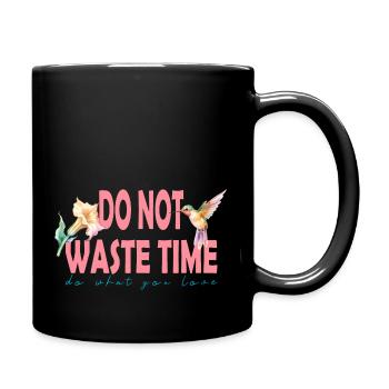 Do not waste time do what you love - Tasse einfarbig - Schwarz - Rechts