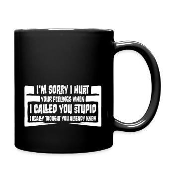 Es tut mir leid, dass ich deine Gefühle verletzt habe, ich habe dich dumm genannt - Tasse einfarbig - Schwarz - Rechts