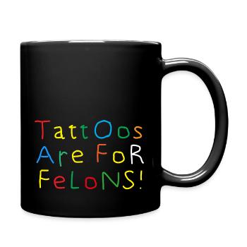 Tattoos Are For Felons Tattooed Illustration - Tasse einfarbig - Schwarz - Rechts
