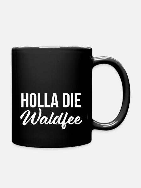 Holla die Waldfee - Lustiger Spruch Geschenkidee - Tasse einfarbig - Schwarz