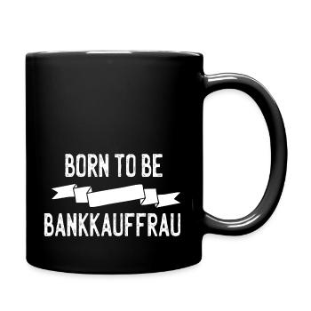 Born to be Bankkauffrau - Tasse einfarbig - Schwarz - Rechts