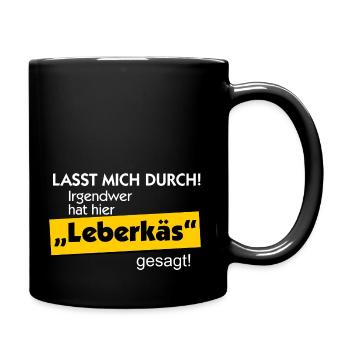 Lasst mich durch. Jemand hat Leberkäs gesagt. - Tasse einfarbig - Schwarz - Rechts