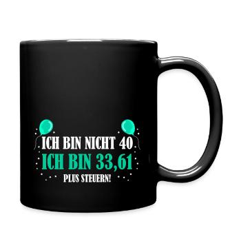 40. Geburtstag lustige Sprüche 40er plus Steuern - Tasse einfarbig - Schwarz - Rechts