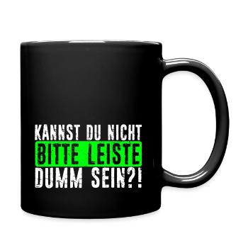 Kannst Du Nicht Bitte Leise Dumm Sein? Lustiger Sp - Tasse einfarbig - Schwarz - Rechts