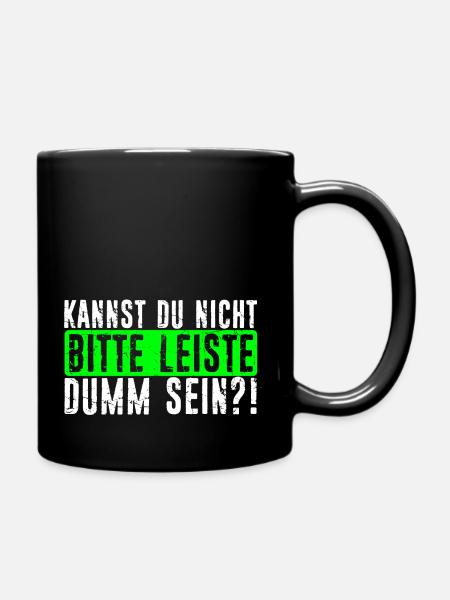 Kannst Du Nicht Bitte Leise Dumm Sein? Lustiger Sp - Tasse einfarbig - Schwarz