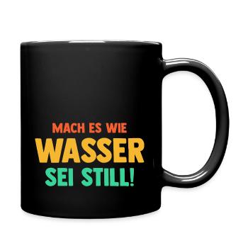 Mach es wie Wasser sei Still - Tasse einfarbig - Schwarz - Rechts