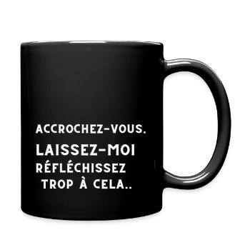 ACCROCHEZ-VOUS. LAISSEZ-MOI TROP REFLECHIR. - Mug uni - noir - Droite