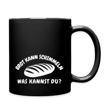 Brot Kann Schimmeln Was Kannst Du? Lustiges - Tasse einfarbig - Schwarz - Rechts