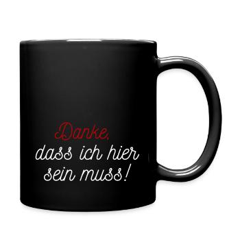 Danke, dass ich hier sein muss! - Tasse einfarbig - Schwarz - Rechts