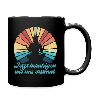 Jetzt beruhigen wir uns erstmal - Tasse einfarbig - Schwarz - Rechts