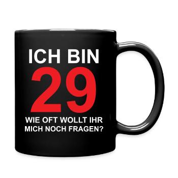 Ich bin 29 wie oft wollt ihr mich noch fragen? - Tasse einfarbig - Schwarz - Rechts