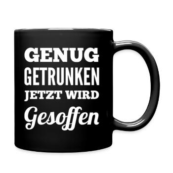 Genug Getrunken Jetzt Wird Gesoffen - Tasse einfarbig - Schwarz - Rechts