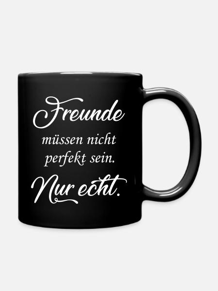 Freunde müssen nicht perfekt sein. Nur echt! - Tasse einfarbig - Schwarz