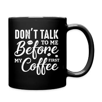 Sprich erst nach meinem ersten Kaffee mit mir. - Tasse einfarbig - Schwarz - Rechts