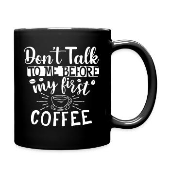 Sprich mich nicht an. Ich brauch erst einen Kaffee - Tasse einfarbig - Schwarz - Rechts