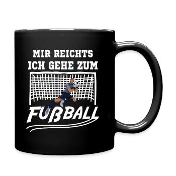 Fußball Mir reichts, ich gehe zum Fußball - Tasse einfarbig - Schwarz - Rechts