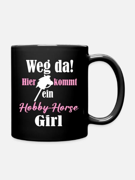 Weg da hier kommt ein Hobby Horse Girl - Tasse einfarbig - Schwarz