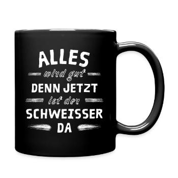 Alles wird gut denn jetzt ist der Schweißer da - Tasse einfarbig - Schwarz - Rechts