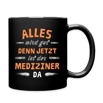 Alles wird gut denn jetzt ist der Mediziner da - Tasse einfarbig - Schwarz - Rechts