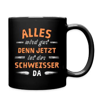 Alles wird gut denn jetzt ist der Schweißer da - Tasse einfarbig - Schwarz - Rechts