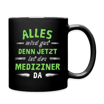 Alles wird gut denn jetzt ist der Mediziner da - Tasse einfarbig - Schwarz - Rechts
