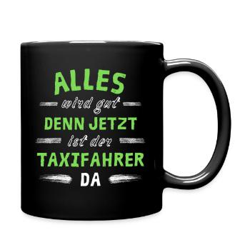 Alles wird gut denn jetzt ist der Taxifahrer da - Tasse einfarbig - Schwarz - Rechts