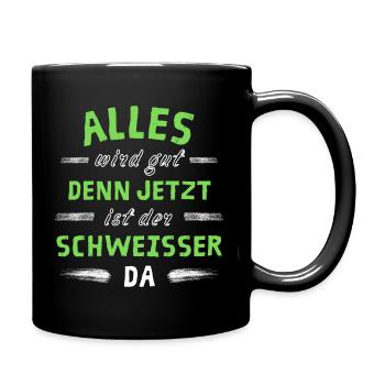 Alles wird gut denn jetzt ist der Schweißer da - Tasse einfarbig - Schwarz - Rechts