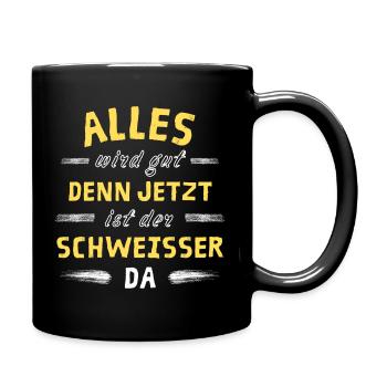 Alles wird gut denn jetzt ist der Schweißer da - Tasse einfarbig - Schwarz - Rechts
