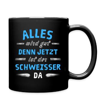 Alles wird gut denn jetzt ist der Schweißer da - Tasse einfarbig - Schwarz - Rechts