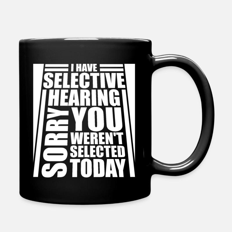 I Have Selective Hearing You Weren't Selected Joke - Full Colour Mug - black