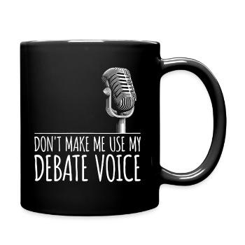 Don't Make Me Use My Debate Voice - Tasse einfarbig - Schwarz - Rechts