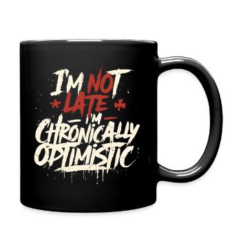 I'm Not Late – Chronically Optimistic Funny Quote - Mug uni - noir - Droite