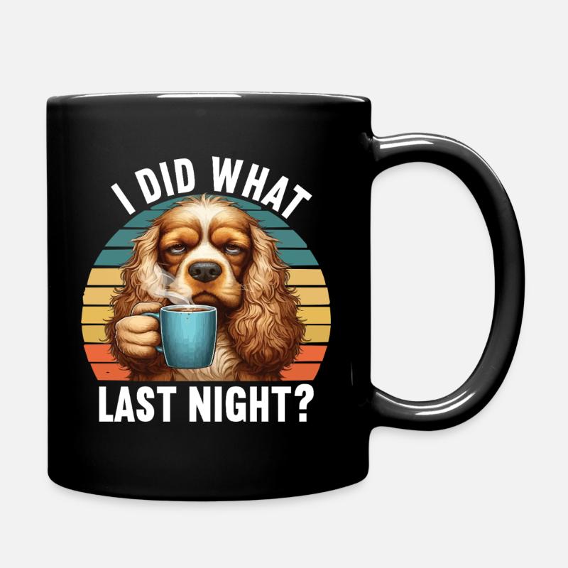 I Did What Last Night Cocker Spaniel Cockerhund - Tasse einfarbig - Schwarz