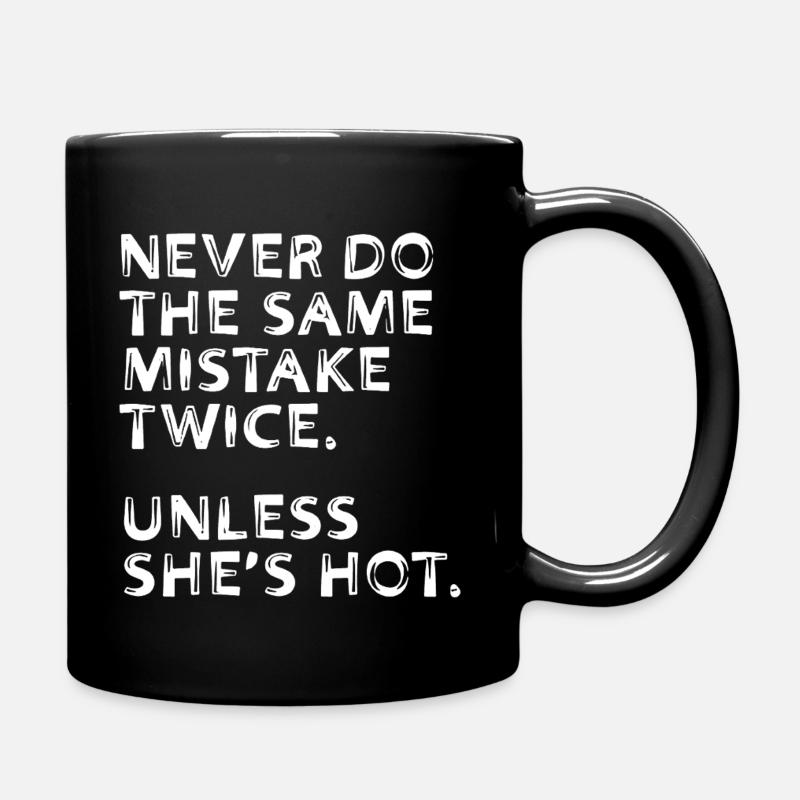 Never Do The Same Mistake Twice Unless She's Hot - Full Colour Mug - black