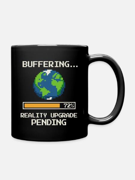 Buffering … Reality Upgrade Pending - Tasse einfarbig - Schwarz