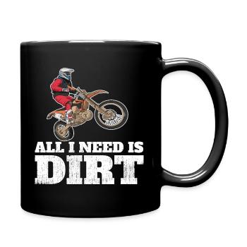Dirtbiken. Alles, was ich brauche, ist Dirt. - Tasse einfarbig - Schwarz - Rechts