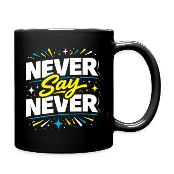 Never Say Never Typografie-Burst - Tasse einfarbig - Schwarz - Rechts