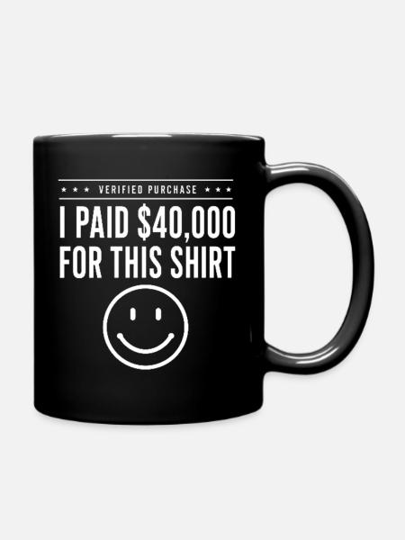 Paid $40k For This Shirt - Full Colour Mug - black