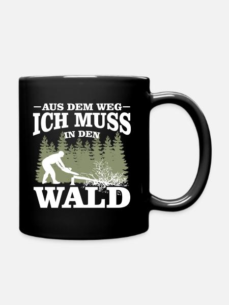 Aus dem Weg ich muss in den Wald-Holzfäller Spruch - Tasse einfarbig - Schwarz