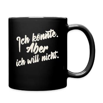 ich will nicht - ich muss gar nichts - Tasse einfarbig - Schwarz - Rechts
