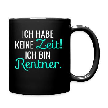 Ich hab keine Zeit! Ich bin Rentner. - Tasse einfarbig - Schwarz - Rechts