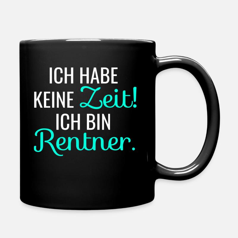 Ich hab keine Zeit! Ich bin Rentner. - Tasse einfarbig - Schwarz