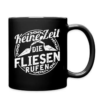 Keine Zeit Die Fliesen Rufen Fliesenleger - Tasse einfarbig - Schwarz - Rechts
