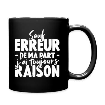 Sauf Erreur De Ma Part J'ai Toujours Raison - Mug uni - noir - Droite