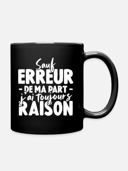 Sauf Erreur De Ma Part J'ai Toujours Raison - Mug uni - noir