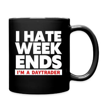 I hate Weekends - Trader und Daytrading TShirt - Tasse einfarbig - Schwarz - Rechts