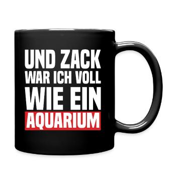Und Zack War Ich Voll Wie Ein Aquarium - Tasse einfarbig - Schwarz - Rechts